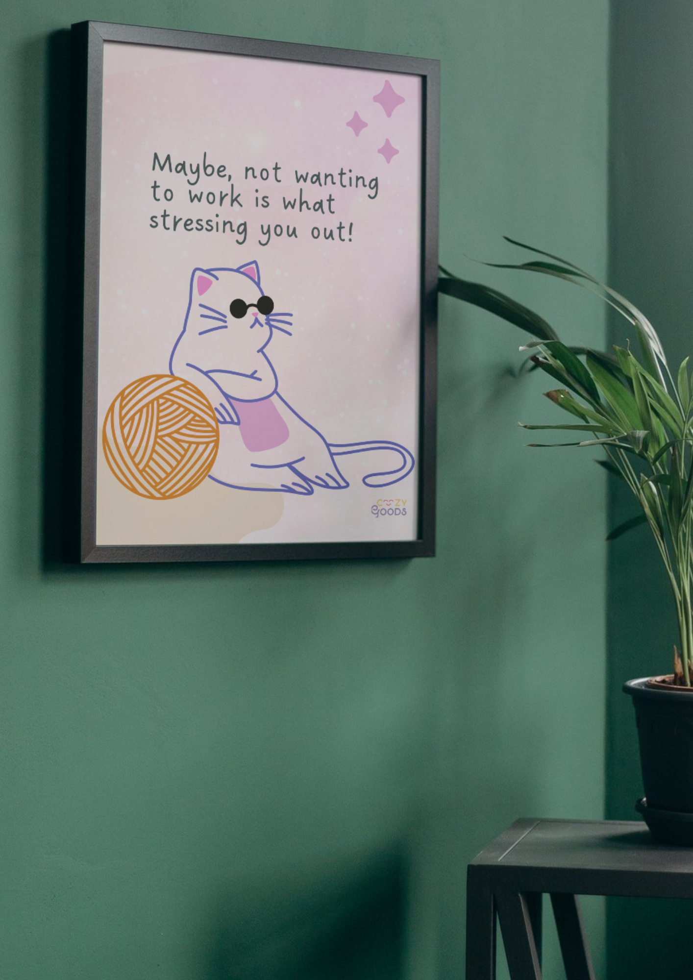 Maybe not wanting to work is what stressing you out | A4 Poster