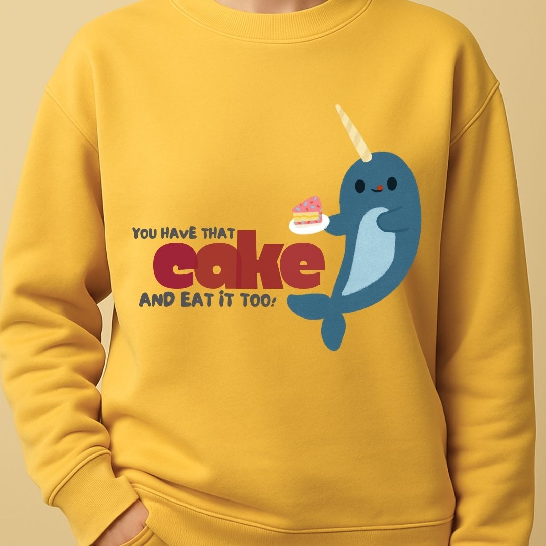 You have that cake and eat it too! - Sweatshirt