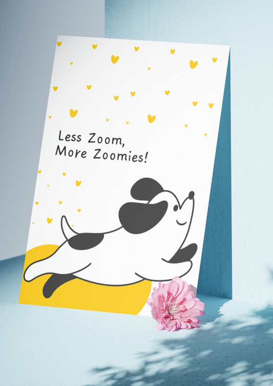 Less Zoom, More zoomies | A4 Poster